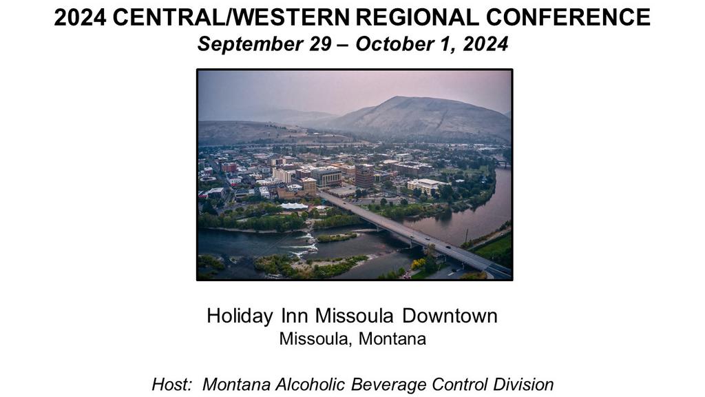 2024 CENTRAL/WESTERN REGIONAL CONFERENCE

September 29-October 1, 2024

Holiday Inn Missoula Downtown
Missoula, Montana
Host:  Montana Alcoholic Beverage Control Division
