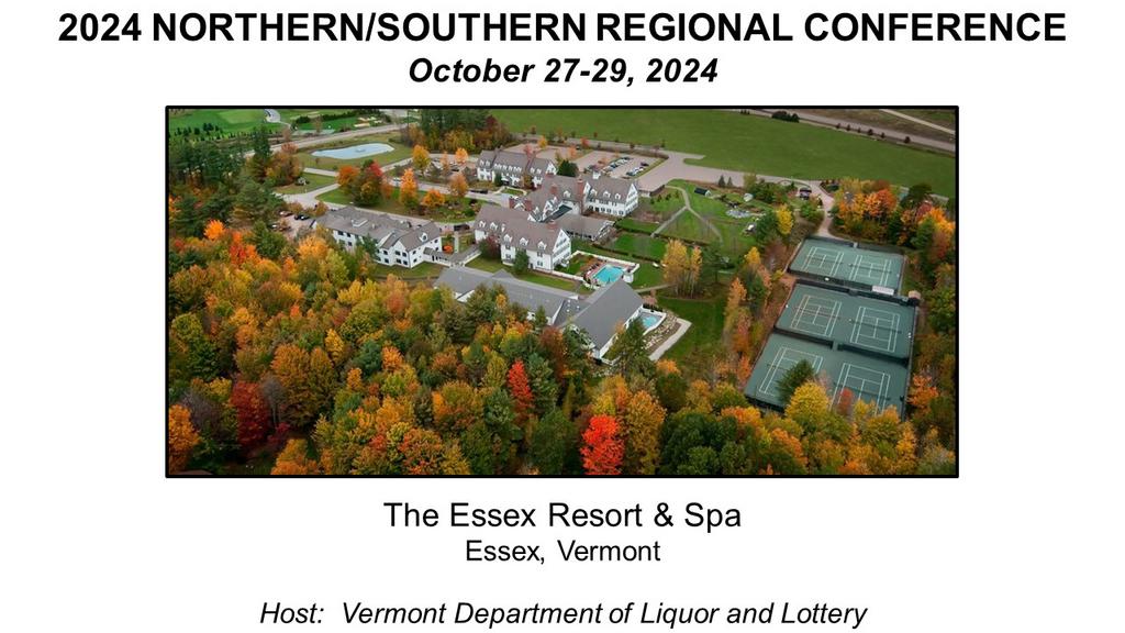 2024 NORTHERN/SOUTHERN REGIONAL CONFERENCE
October 27-29, 2024
The Essex Resort & Spa
Essex, Vermont
Host:  Vermont Department of Liquor and Lottery

